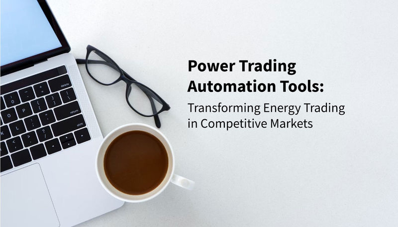Power trading automation tools transforming energy trading in competitive markets